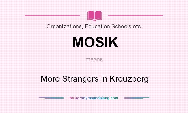 What does MOSIK mean? It stands for More Strangers in Kreuzberg