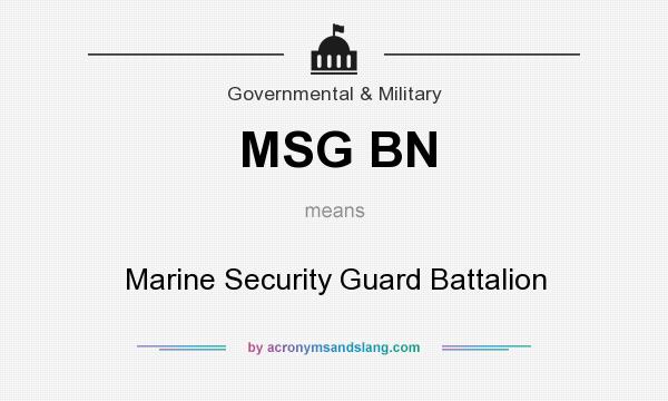 What does MSG BN mean? It stands for Marine Security Guard Battalion