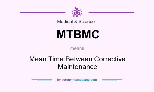 What does MTBMC mean? It stands for Mean Time Between Corrective Maintenance