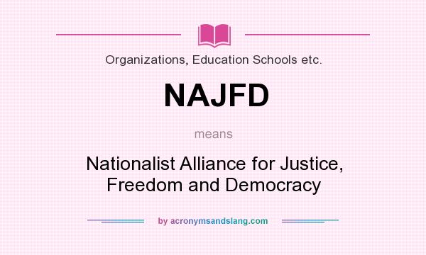 What does NAJFD mean? It stands for Nationalist Alliance for Justice, Freedom and Democracy