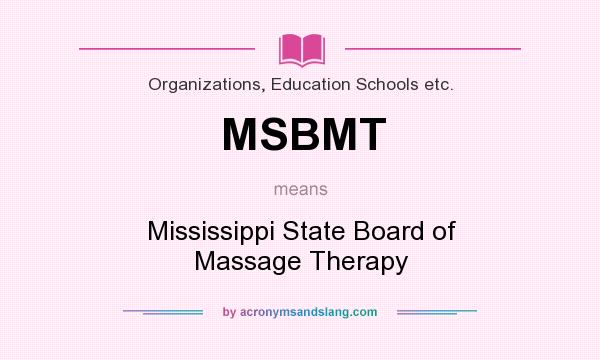 What does MSBMT mean? It stands for Mississippi State Board of Massage Therapy