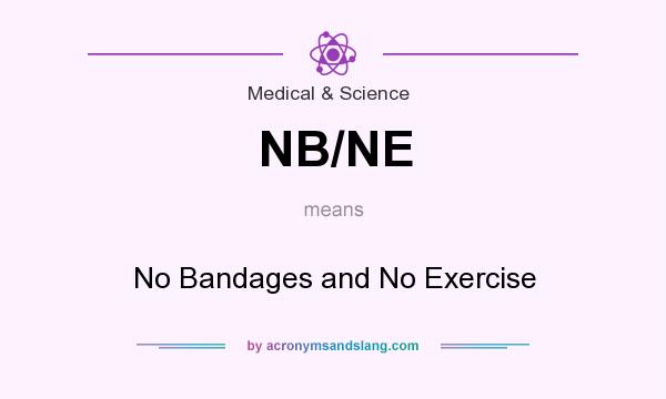 What does NB/NE mean? It stands for No Bandages and No Exercise