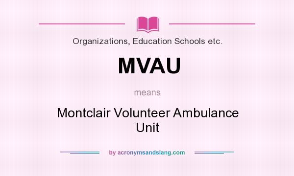 What does MVAU mean? It stands for Montclair Volunteer Ambulance Unit