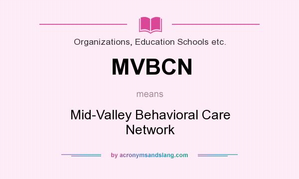 What does MVBCN mean? It stands for Mid-Valley Behavioral Care Network