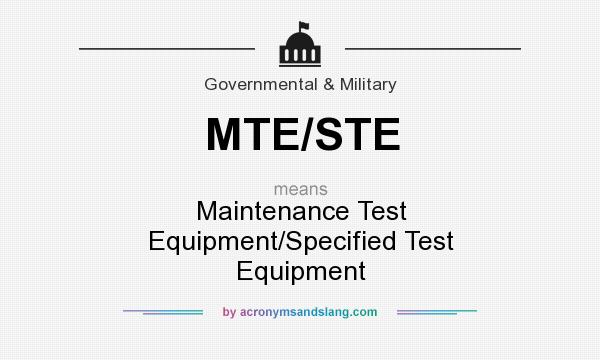 What does MTE/STE mean? It stands for Maintenance Test Equipment/Specified Test Equipment