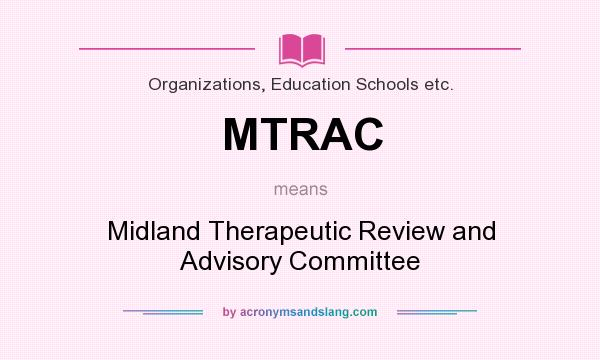 What does MTRAC mean? It stands for Midland Therapeutic Review and Advisory Committee