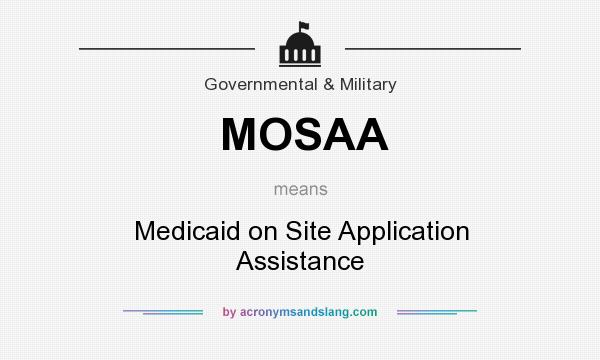 What does MOSAA mean? It stands for Medicaid on Site Application Assistance