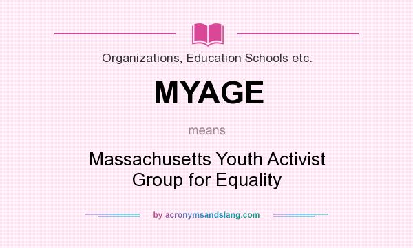 What does MYAGE mean? It stands for Massachusetts Youth Activist Group for Equality