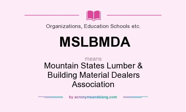 What does MSLBMDA mean? It stands for Mountain States Lumber & Building Material Dealers Association