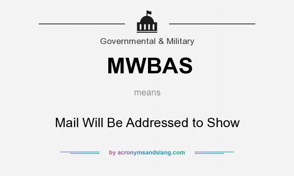 What does MWBAS mean? It stands for Mail Will Be Addressed to Show