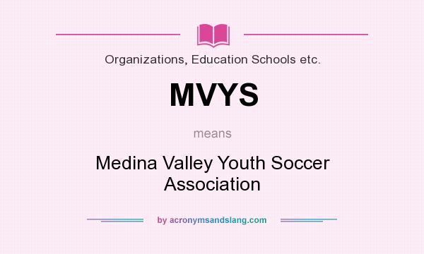 What does MVYS mean? It stands for Medina Valley Youth Soccer Association