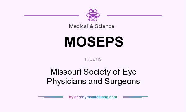 What does MOSEPS mean? It stands for Missouri Society of Eye Physicians and Surgeons