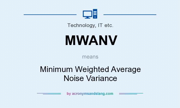 What does MWANV mean? It stands for Minimum Weighted Average Noise Variance