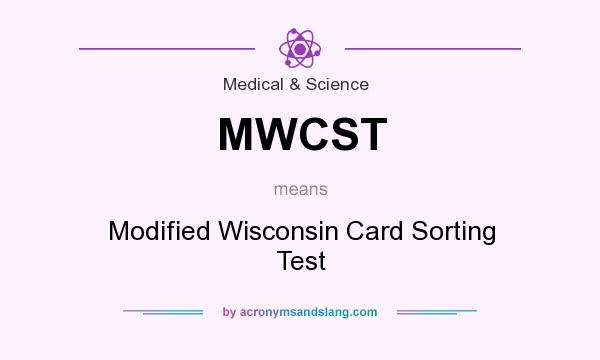 What does MWCST mean? It stands for Modified Wisconsin Card Sorting Test