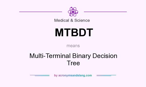 What does MTBDT mean? It stands for Multi-Terminal Binary Decision Tree