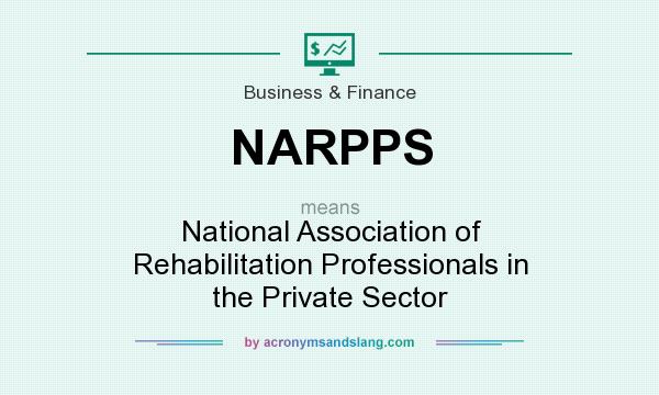 What does NARPPS mean? It stands for National Association of Rehabilitation Professionals in the Private Sector