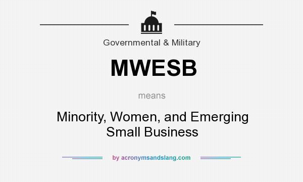What does MWESB mean? It stands for Minority, Women, and Emerging Small Business