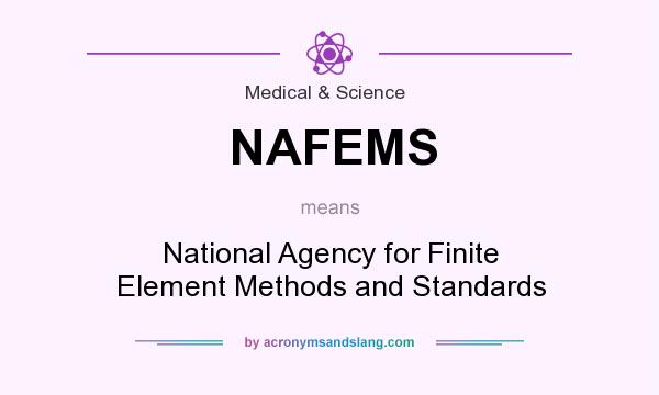 What does NAFEMS mean? It stands for National Agency for Finite Element Methods and Standards