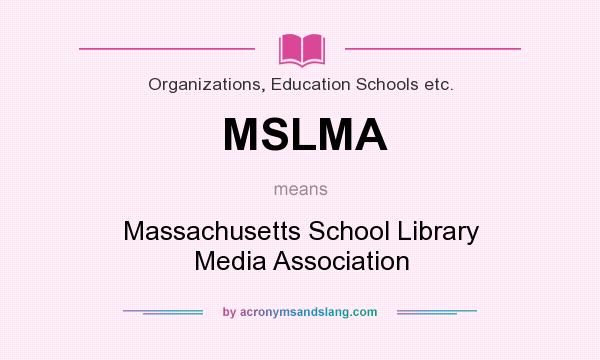 What does MSLMA mean? It stands for Massachusetts School Library Media Association