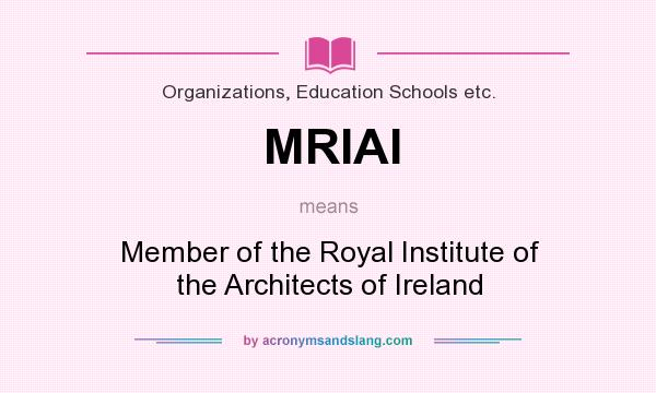 What does MRIAI mean? It stands for Member of the Royal Institute of the Architects of Ireland