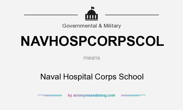 What does NAVHOSPCORPSCOL mean? It stands for Naval Hospital Corps School
