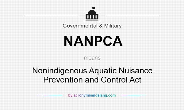 What does NANPCA mean? It stands for Nonindigenous Aquatic Nuisance Prevention and Control Act