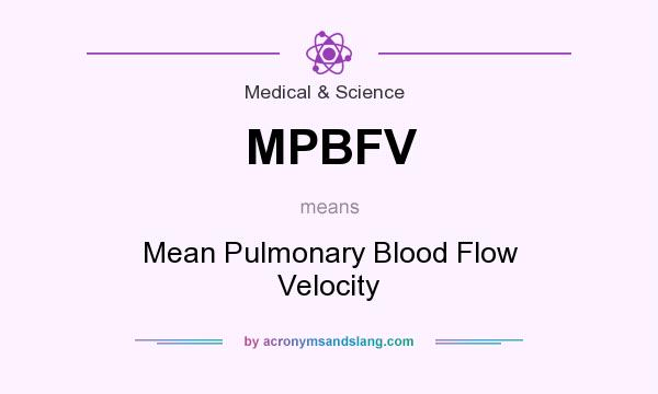 What does MPBFV mean? It stands for Mean Pulmonary Blood Flow Velocity