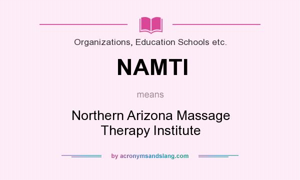 What does NAMTI mean? It stands for Northern Arizona Massage Therapy Institute