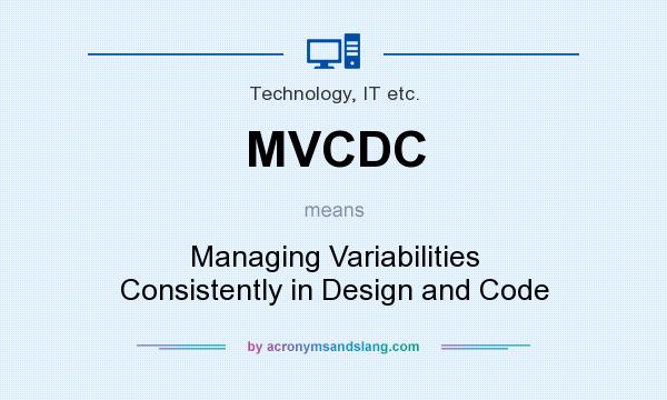 What does MVCDC mean? It stands for Managing Variabilities Consistently in Design and Code