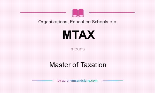 What does MTAX mean? It stands for Master of Taxation