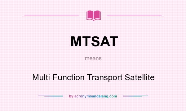 What does MTSAT mean? It stands for Multi-Function Transport Satellite