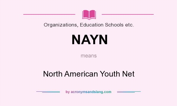 What does NAYN mean? It stands for North American Youth Net
