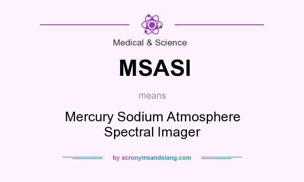What does MSASI mean? It stands for Mercury Sodium Atmosphere Spectral Imager