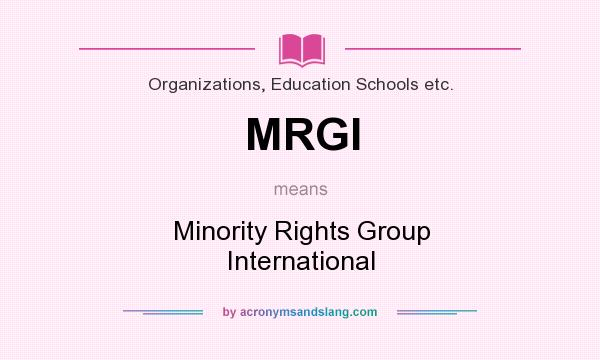 What does MRGI mean? It stands for Minority Rights Group International