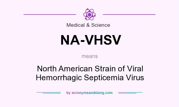 What does NA-VHSV mean? It stands for North American Strain of Viral Hemorrhagic Septicemia Virus