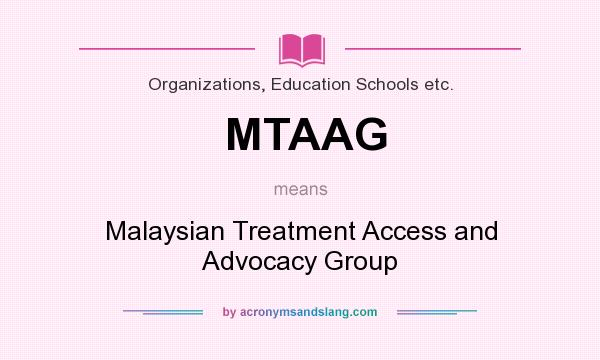 What does MTAAG mean? It stands for Malaysian Treatment Access and Advocacy Group