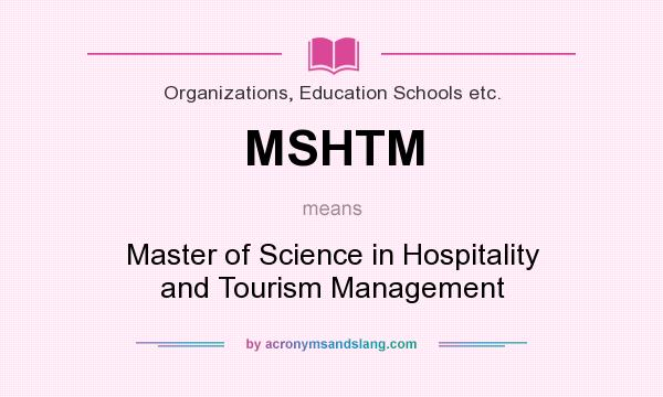 What does MSHTM mean? It stands for Master of Science in Hospitality and Tourism Management