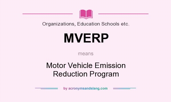 What does MVERP mean? It stands for Motor Vehicle Emission Reduction Program