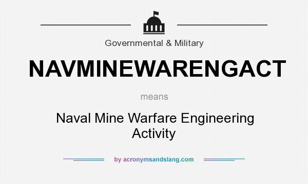 What does NAVMINEWARENGACT mean? It stands for Naval Mine Warfare Engineering Activity