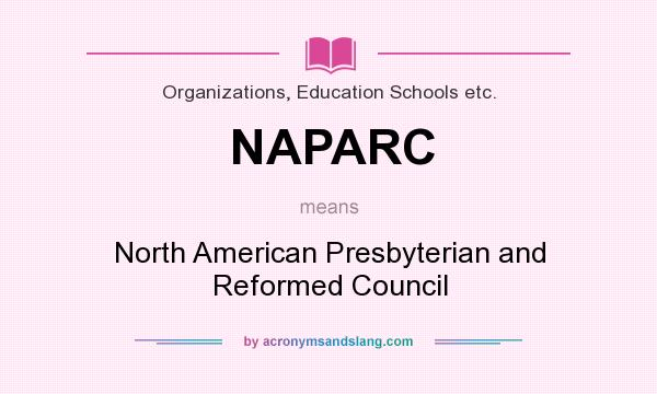 What does NAPARC mean? It stands for North American Presbyterian and Reformed Council
