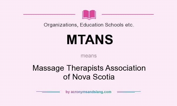 What does MTANS mean? It stands for Massage Therapists Association of Nova Scotia