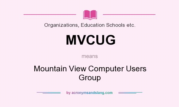 What does MVCUG mean? It stands for Mountain View Computer Users Group