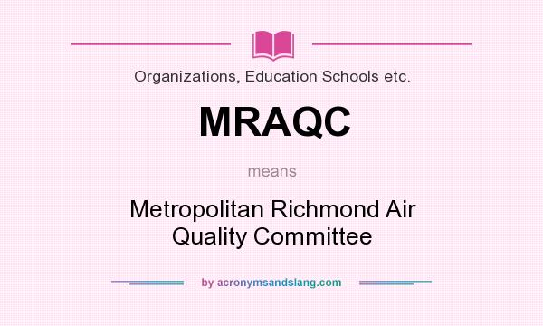 What does MRAQC mean? It stands for Metropolitan Richmond Air Quality Committee