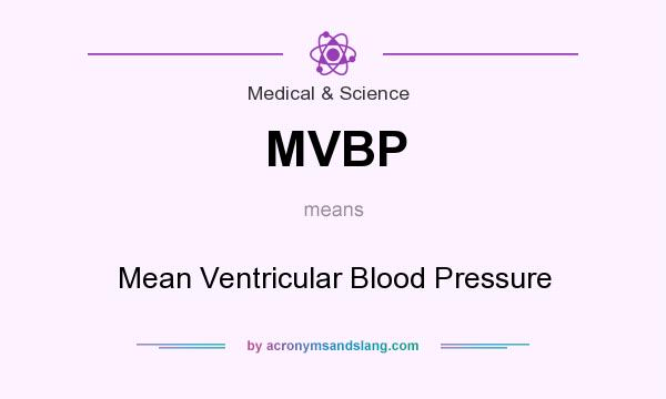What does MVBP mean? It stands for Mean Ventricular Blood Pressure