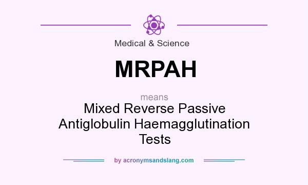 What does MRPAH mean? It stands for Mixed Reverse Passive Antiglobulin Haemagglutination Tests