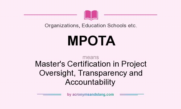 What does MPOTA mean? It stands for Master`s Certification in Project Oversight, Transparency and Accountability