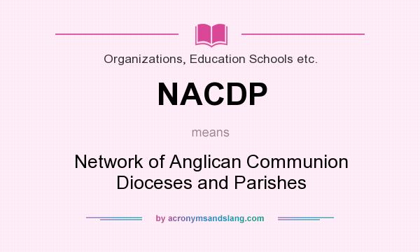 What does NACDP mean? It stands for Network of Anglican Communion Dioceses and Parishes