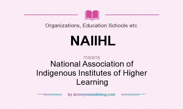 What does NAIIHL mean? It stands for National Association of Indigenous Institutes of Higher Learning