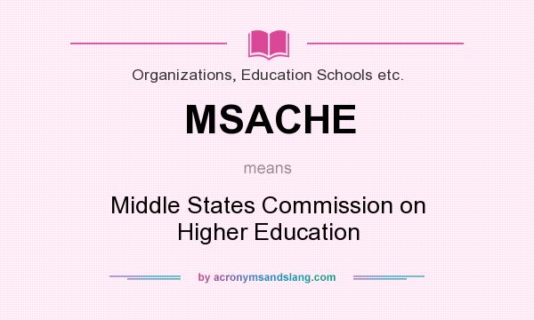 What does MSACHE mean? It stands for Middle States Commission on Higher Education