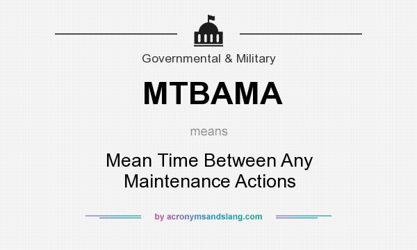 What does MTBAMA mean? It stands for Mean Time Between Any Maintenance Actions